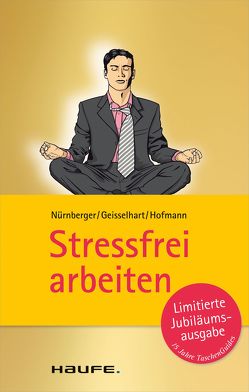 Stressfrei arbeiten von Geisselhart,  Roland, Hofmann,  Christiane, Nürnberger,  Elke