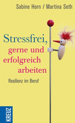 Stressfrei, gerne und erfolgreich arbeiten von Horn,  Sabine, Seth,  Martina