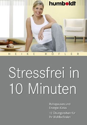 Stressfrei in 10 Minuten von Höfler,  Heike