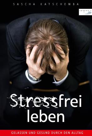 Stressfrei leben von Katschemba,  Sascha