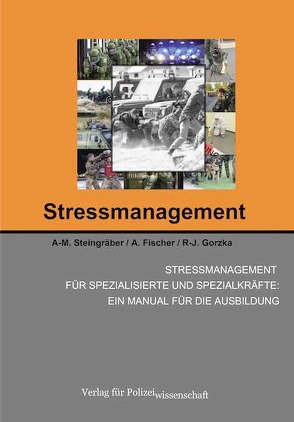 Stressmanagement für spezialisierte und Spezialkräfte: Ein Manual für die Ausbildung von Fischer,  A., Gorzka,  R-J., Steingräber,  A-M.