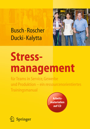 Stressmanagement für Teams in Service, Gewerbe und Produktion – ein ressourcenorientiertes Trainingsmanual von Busch,  Christine, Ducki,  Antje, Kalytta,  Tanja, Roscher,  Susanne