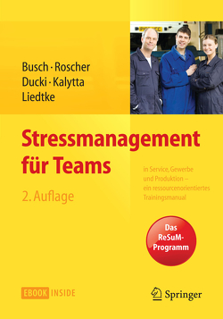 Stressmanagement für Teams von Busch,  Christine, Ducki,  Antje, Kalytta,  Tanja, Liedtke,  Gunnar, Roscher,  Susanne