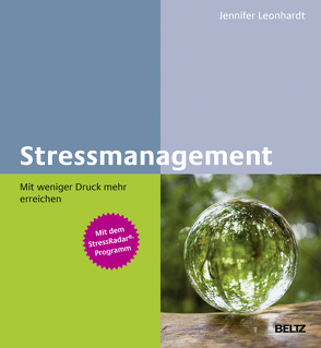 Stressmanagement – Mit weniger Druck mehr erreichen von Leonhardt,  Jennifer