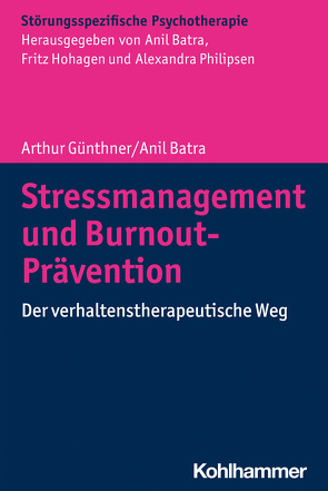 Stressmanagement und Burnout-Prävention von Batra,  Anil, Günthner,  Arthur, Hohagen,  Fritz, Philipsen,  Alexandra