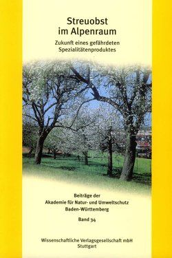 Streuobst im Alpenraum von Akademie für Natur- und Umweltschutz (Umweltakademie) Baden-Württemberg, Corbaz,  Roger, Dianat,  Katharina, Distelberger,  Toni, Gacnik,  Jani, Heller,  Stefan, Hepperle,  Thomas, Hudina,  Metka, Hutter,  Claus-Peter, Kotar,  Franc, Leskocek,  Mirko, Mueller,  Urs, Oberrauch,  Frowin, Osterc,  Gregor, Pointereau,  Philippe, Rösler,  Markus, Schulte,  Erik, Suske,  Wolfgang, Tarbouriech,  Marie-France, Thommen,  Andreas, Vauthier,  Bernhard, Wetzel,  Cornelia