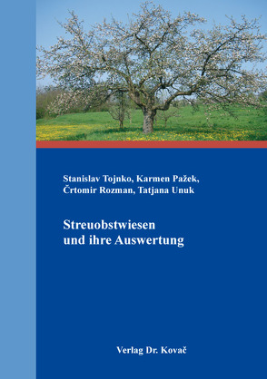 Streuobstwiesen und ihre Auswertung von Pažek,  Karmen, Rozman,  Črtomir, Tojnko,  Stanislav, Unuk,  Tatjana