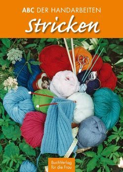 Stricken. ABC der Handarbeiten von BuchVerlag für die Frau, Lenau,  Johanna