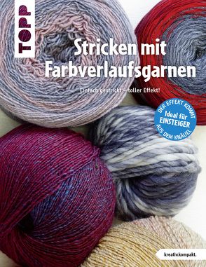 Stricken mit Farbverlaufsgarnen (kreativ.kompakt.) von frechverlag