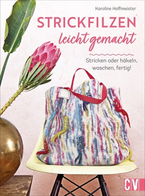 Strickfilzen leicht gemacht von Hoffmeister,  Karoline