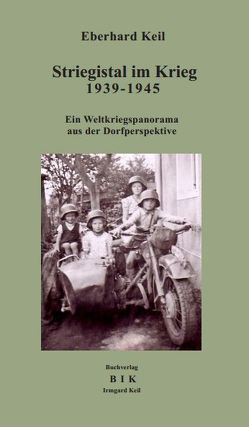 Striegistal im Krieg / Striegistal im Krieg 1939-1945 von Keil,  Eberhard