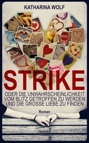 Strike – oder die Unwahrscheinlichkeit vom Blitz getroffen zu werden und die große Liebe zu finden von Wolf,  Katharina