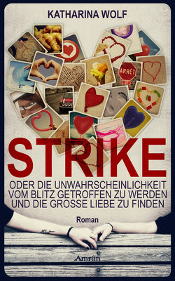 STRIKE – oder die Unwahrscheinlichkeit vom Blitz getroffen zu werden und die große Liebe zu finden von Wolf,  Katharina