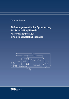 Strömungsakustische Optimierung der Drosselkapillare im Kältemittelkreislauf eines Haushaltskühlgerätes von Tannert,  Thomas