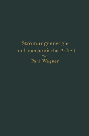 Strömungsenergie und mechanische Arbeit von Wagner,  Paul