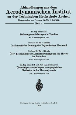 Strömungserscheinungen in Ventilen/Gastheoretische Deutung der Reynoldsschen Kennzahl/Über die Stabilität der Laminarströmung und die Theorie der Turbulenz/Über einige Anwendungen nomographischer Methoden in der Thermodynamik von Eck,  Bruno, VonKármán,  Theodore