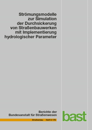 Strömungsmodelle zur Simulation der Durchsickerung von Straßenbauwerken mit Implementierung hydrologischer Parameter von Birle,  Emanuel, Heyer,  Dirk, Koukoulidou,  Andromachi, Michaelides,  Gabriele, Vogt,  Norbert