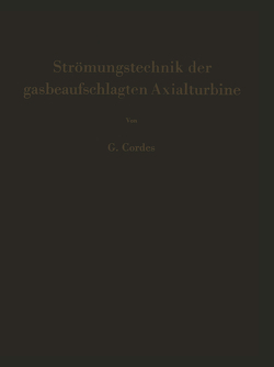 Strömungstechnik der gasbeaufschlagten Axialturbine von Cordes,  Gerhard