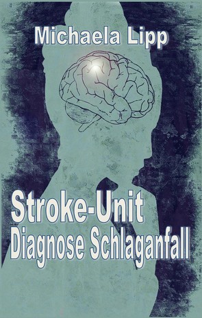 Stroke-Unit Diagnose Schlaganfall von Lipp,  Michaela