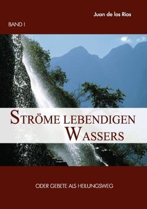 Ströme lebendigen Wassers Band I von Rios,  Juan de los