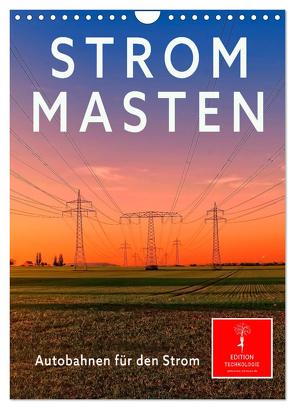 Strommasten – Autobahnen für den Strom (Wandkalender 2024 DIN A4 hoch), CALVENDO Monatskalender von Roder,  Peter