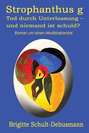 Strophantus g. Tod durch Unterlassung – und niemand ist schuld? von Peters,  Bettina, Peters,  Torsten, Schult-Debusmann,  Brigitte