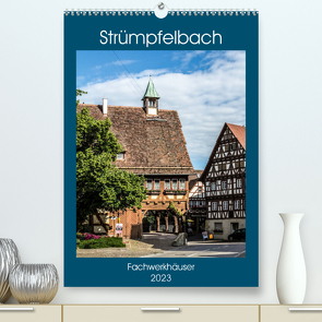 Strümpfelbach – Fachwerkhäuser (Premium, hochwertiger DIN A2 Wandkalender 2023, Kunstdruck in Hochglanz) von Eisele,  Horst