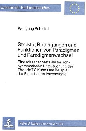 Struktur, Bedingungen und Funktionen von Paradigmen und Paradigmenwechsel von Schmidt,  Wolfgang