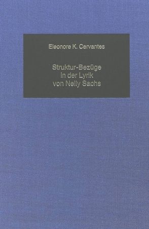 Struktur-Bezüge in der Lyrik von Nelly Sachs von Cervantes,  Eleonore K.