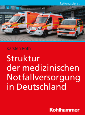 Struktur der medizinischen Notfallversorgung in Deutschland von Roth,  Karsten