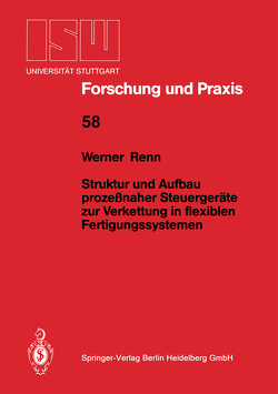 Struktur und Aufbau prozeßnaher Steuergeräte zur Verkettung in flexiblen Fertigungssystemen von Renn,  Werner