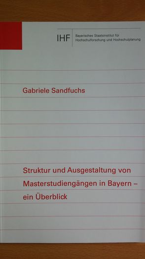 Struktur und Ausgestaltung von Masterstudiengängen in Bayern – ein Überblick von Sandfuchs,  Gabriele