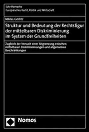 Struktur und Bedeutung der Rechtsfigur der mittelbaren Diskriminierung im System der Grundfreiheiten von Görlitz,  Niklas