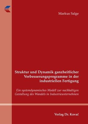 Struktur und Dynamik ganzheitlicher Verbesserungsprogramme in der industriellen Fertigung von Salge,  Markus