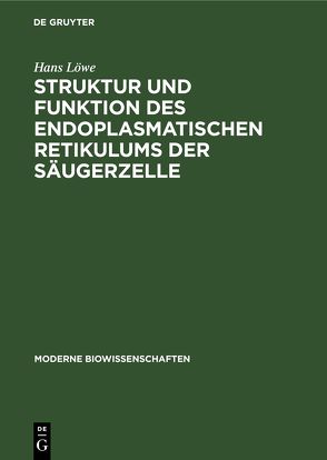 Struktur und Funktion des endoplasmatischen Retikulums der Säugerzelle von Löwe,  Hans