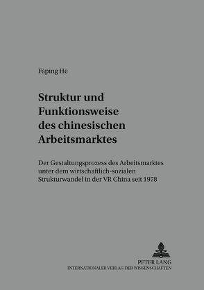 Struktur und Funktionsweise des chinesischen Arbeitsmarktes von He,  Faping