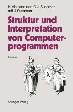 Struktur und Interpretation von Computerprogrammen von Abelson,  Harold, Daniels-Herold,  S., Perlis,  A.J., Sussman,  Gerald J., Sussman,  J.