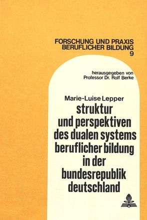 Struktur und Perspektiven des dualen Systems beruflicher Bildung in der Bundesrepublik Deutschland von Lepper,  Marie-Luise