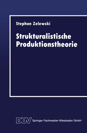 Strukturalistische Produktionstheorie von Zelewski,  Stephan