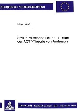 Strukturalistische Rekonstruktion der ACT*-Theorie von Anderson von Heise,  Elke