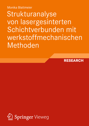 Strukturanalyse von lasergesinterten Schichtverbunden mit werkstoffmechanischen Methoden von Blattmeier,  Monika