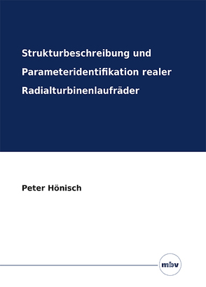 Strukturbeschreibung und Parameteridentifikation realer Radialturbinenlaufräder von Hönisch,  Peter