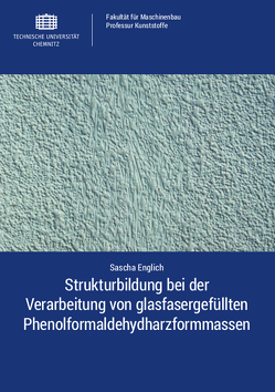 Strukturbildung bei der Verarbeitung von glasfasergefüllten Phenolformaldehydharzformmassen von Englich,  Sascha