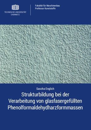 Strukturbildung bei der Verarbeitung von glasfasergefüllten Phenolformaldehydharzformmassen von Englich,  Sascha