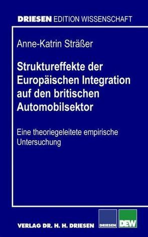 Struktureffekte der Europäischen Integration auf den britischen Automobilsektor von Straesser,  Anne K