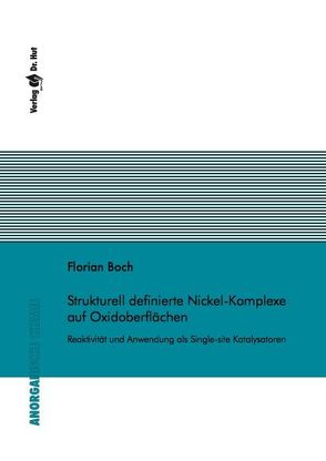 Strukturell definierte Nickel-Komplexe auf Oxidoberflächen – Reaktivität und Anwendung als Single-site Katalysatoren von Boch,  Florian