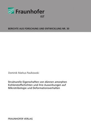 Strukturelle Eigenschaften von dünnen amorphen Kohlenstoffschichten und ihre Auswirkungen auf Mikrotribologie und Deformationsverhalten. von Paulkowski,  Dominik Markus