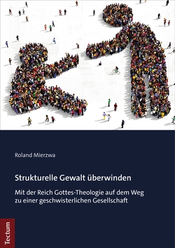 Strukturelle Gewalt überwinden von Mierzwa,  Roland