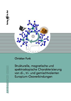 Strukturelle, magnetische und spektroskopische Charakterisierung von di-, tri- und gemischtvalenten Europium-Oxoverbindungen von Funk,  Christian