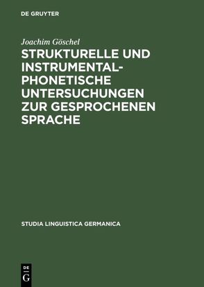 Strukturelle und instrumentalphonetische Untersuchungen zur gesprochenen Sprache von Göschel,  Joachim